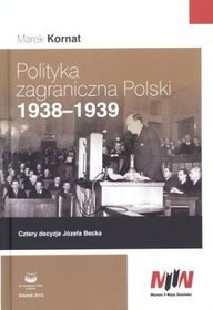 Polityka zagraniczna Polski 1938 - 1939. Cztery decyzje Józefa Becka