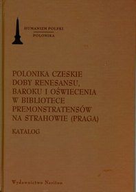 Polonika Czeskie doby renesansu, baroku i oświecenia w bibliotece Premonstratensów na Strahowie (Pra