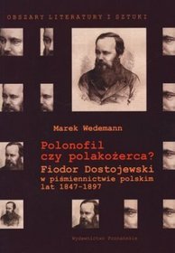 Polonofil czy polakożerca? Fiodor Dostojewski w piśmiennictwie polskim lat 1847-1897