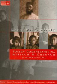Polscy dominikanie na misjach w Chinach w latach 1937-1953