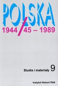 Polska 1944/45-1989 Studia i materiały t.9