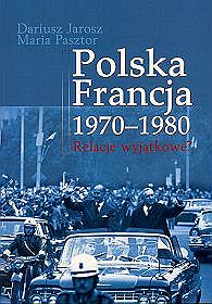 Polska Francja 1970-1980. Relacje wyjątkowe?