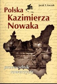 Polska Kazimierza Nowaka. Przewodnik rowerzysty