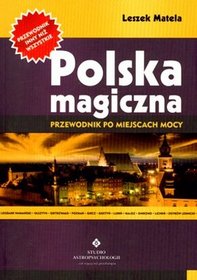 Polska magiczna. Przewodnik po miejscach mocy