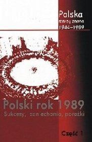 Polska mniej znana 1944-1989 polski rok 1989 sukcesy, zaniechania, porażki