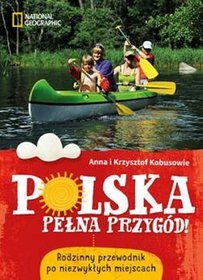 Polska pełna przygód! Rodzinny przewodnik po niezwykłych miejscach