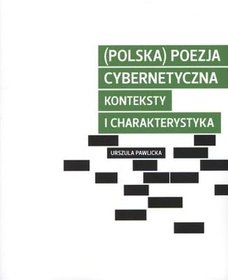 (Polska) poezja cybernetyczna. Konteksty i charakterystyka