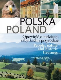 Polska. Poland. Opowieść o ludziach, zabytkach i przyrodzie