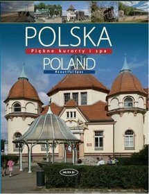 Polska. Poland. Piękne kurorty i SPA (wersja angielska)