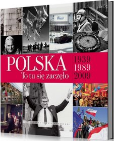 Polska to tu się zaczęło 1939-1989-2009