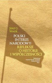 Polski interes narodowy: refleksje o historii i współczesności