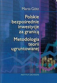 Polskie bezpośrednie inwestycje za granicą. Metodologia teorii ugruntowanej