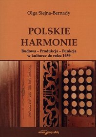 Polskie harmonie. Budowa - Produkcja - Funkcja w kulturze do roku 1939