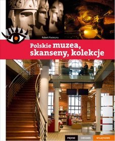 Polskie muzea skanseny kolekcje Piękne ciekawe wyjątkowe