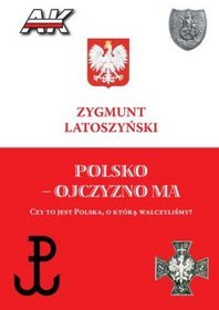 Polsko - ojczyzno ma. Czy to jest Polska, o którą walczyliśmy?