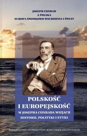 Polskość i europejskość w Josepha Conrada wizjach historii, polityki i etyki