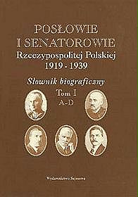 Posłowie i senatorowie Rzeczypospolitej Polskiej 1919-1939. Słownik biograficzny - tom 1: A-D