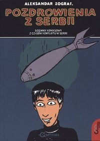 Pozdrowienia z Serbii. Dziennik komiksowy z czasów konfliktu w Serbii