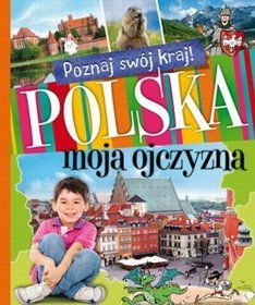 Poznaj swój kraj Polska moja ojczyzna