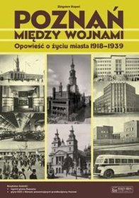 Poznań między wojnami. Opowieść o życiu miasta 1918-1939