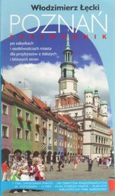 Poznań. Przewodnik po zabytkach i osobliwościach miasta dla przybyszów z dalszych i bliższych stron
