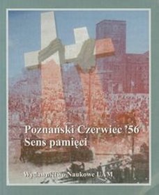 Poznański Czerwiec 56 Sens pamięci