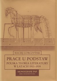 Prace u podstaw Polska teoria literatury w latach 1913-1939
