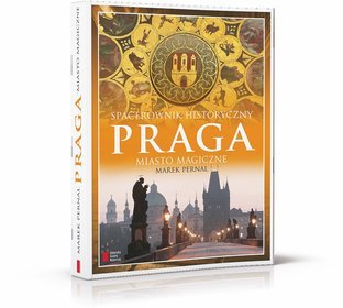 PRAGA. Miasto magiczne. Spacerownik historyczny