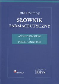 Praktyczny słownik farmaceutyczny. Angielsko-Polski i Polsko-Angielski