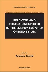 Predicted and Totally Unexpected in the Energy Frontier Opened by LHC