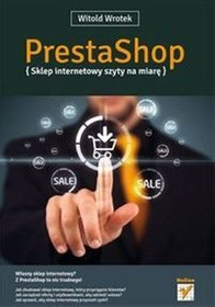 PrestaShop. Sklep internetowy szyty na miarę - Witold Wrotek