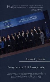 Prezydencja Unii Europejskiej. Zinstytucjonalizowana procedura przywództwa politycznego