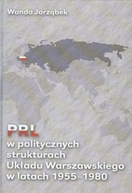 PRL w politycznych strukturach Układu Warszawskiego w latach 1955-1980