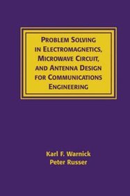 Problems and Solutions in Electromagnetics, Microwave Circuit and Antenna Design for Communications