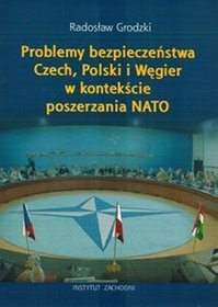 Problemy bezpieczeństwa Czech, Polski i Węgier w kontekście poszerzania NATO