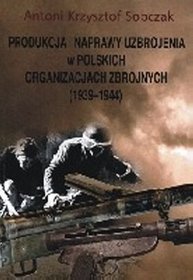 Produkcja i naprawy uzbrojenia w polskich organizacjach zbrojnych (1939-1944)