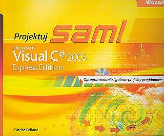 Projektuj sam! Microsoft Visual C# 2005 Express Edition (Zawiera CD-ROM)