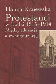 Protestanci w Łodzi 1815-1914. Między edukacją a ewangelizacją