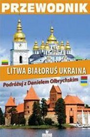 Przewodnik: Litwa, Białoruś, Ukraina. Podróżuj z Danielem Olbrychskim