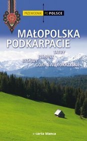 Przewodnik po Polsce. Małopolska Podkarpacie. Tatry, Pieniny, Beskidy, Góry Świętokrzyskie