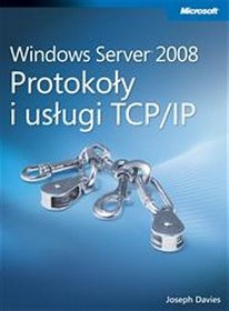 Przewodnik techniczny Microsoft Windows Server 2008. Protokoły i usługi TCP/IP
