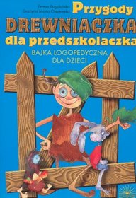 Przygody Drewniaczka dla przedszkolaczka. Bajka logopedyczna dla dzieci