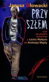 Przyszłem czyli jak pisałem scenariusz o Lechu Wałęsie dla Andrzeja Wajdy