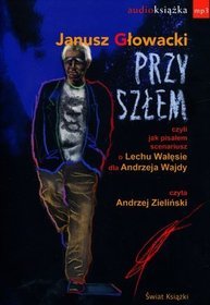 Przyszłem, czyli jak pisałem scenariusz o Lechu Wałęsie dla Andrzeja Wajdy - książka audio na CD (format MP3)