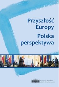 Przyszłość Europy. Polska perspektywa