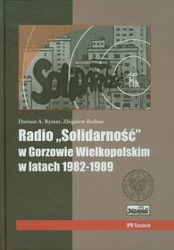 Radio Solidarność w Gorzowie Wielkopolskim w latach 1982-1989 + CD