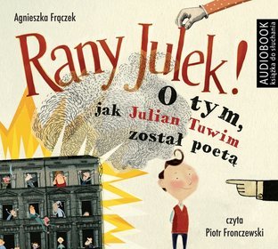 Rany Julek! O tym, jak Julian Tuwim został poetą - audiobook (CD MP3)