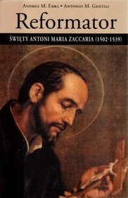 Reformator. Święty Antoni Maria Zaccaria (1502-1539)