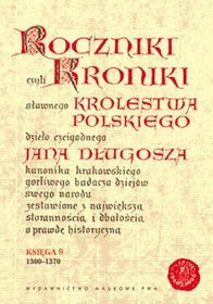 Roczniki czyli kroniki sławnego Królestwa Polskiego. Księga IX: 1300-1370
