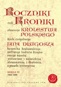 Roczniki czyli kroniki sławnego Królestwa Polskiego. Księga XII: 1462-1480